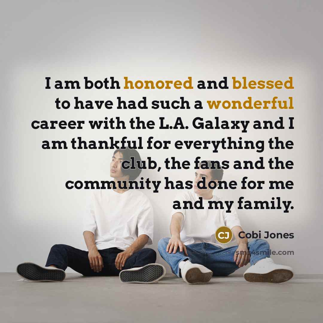 “I am both honored and blessed to have had such a wonderful career with the L.A. Galaxy and I am thankful for everything the club, the fans and the community has done for me and my family.” quote by Cobi Jones