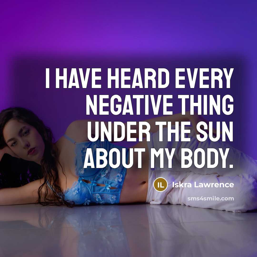“I have heard every negative thing under the sun about my body.” quote by Iskra Lawrence