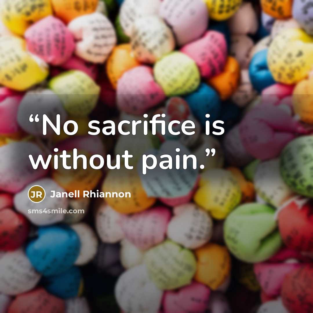 “No sacrifice is without pain.” quote by Janell Rhiannon