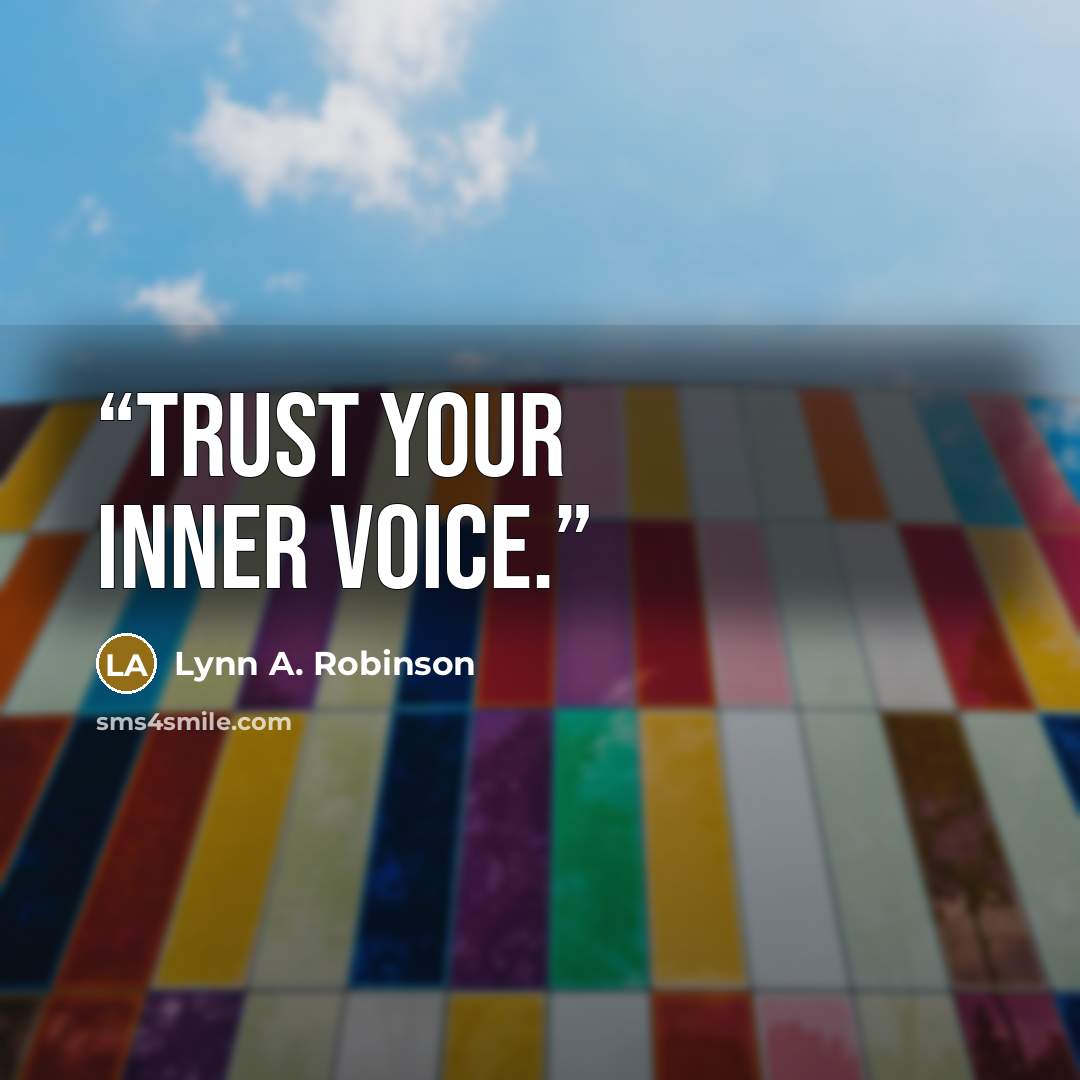 “Trust your inner voice.” quote by Lynn A. Robinson
