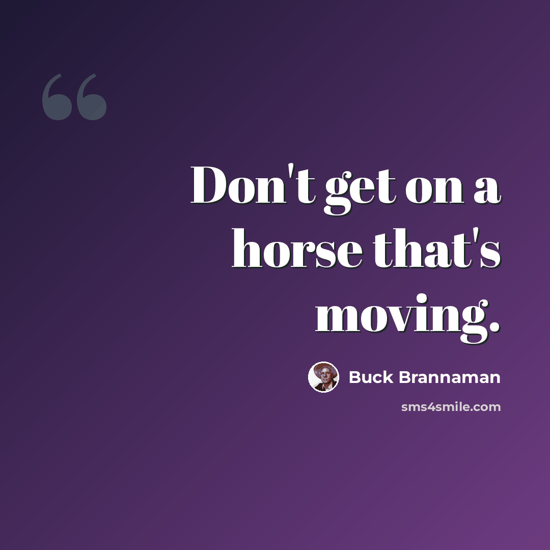 “Don't get on a horse that's moving.” quote by Buck Brannaman