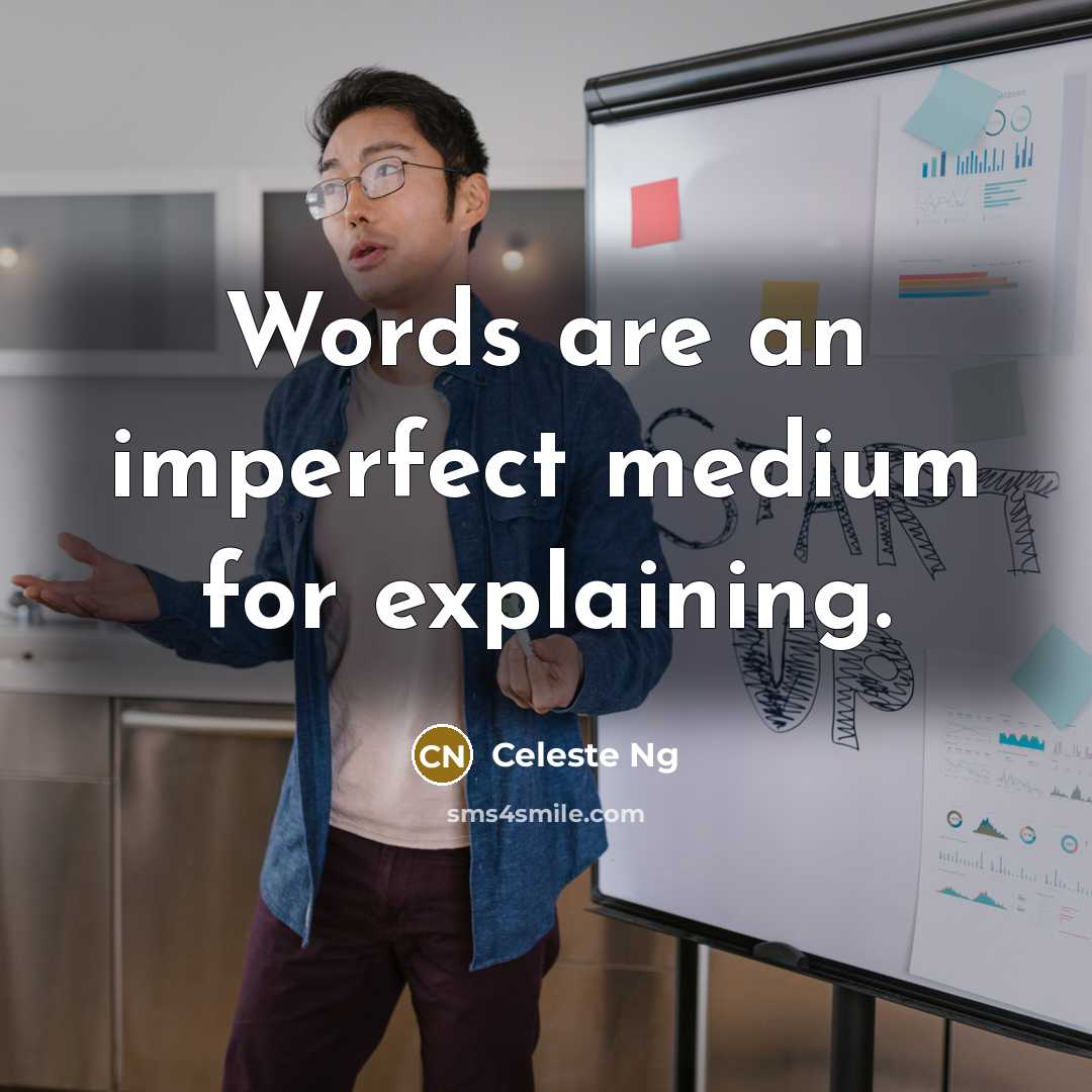 “Words are an imperfect medium for explaining.” quote by Celeste Ng