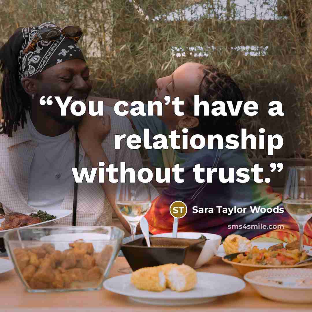 “You can’t have a relationship without trust.” quote by Sara Taylor Woods