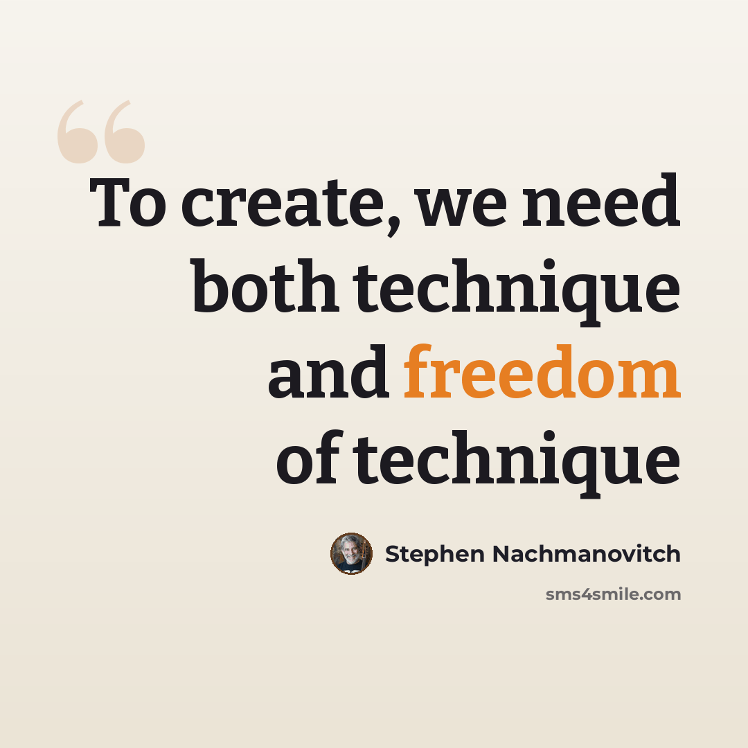 “To create, we need both technique and freedom of technique” quote by Stephen Nachmanovitch