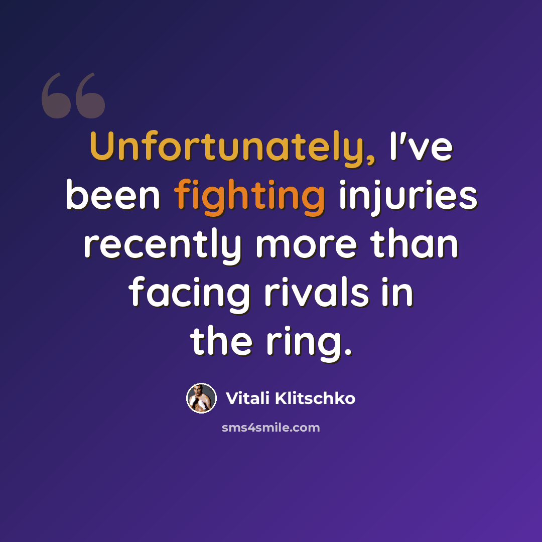 “Unfortunately, I've been fighting injuries recently more than facing rivals in the ring.” quote by Vitali Klitschko