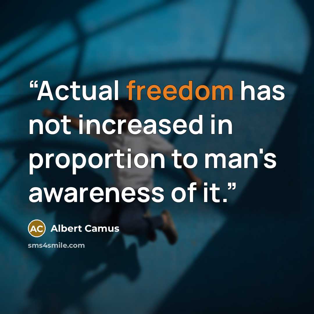 “Actual freedom has not increased in proportion to man's awareness of it.” quote by Albert Camus