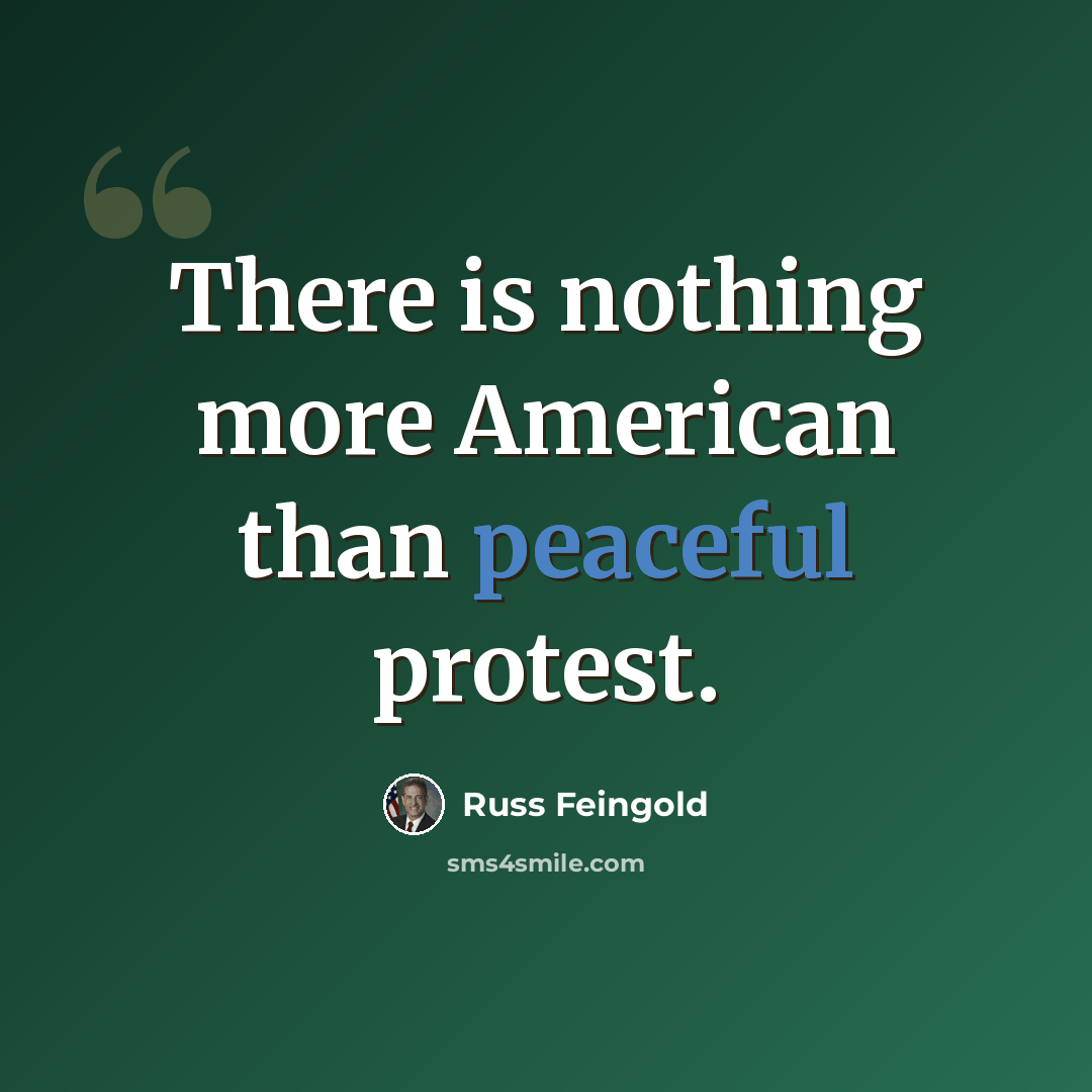 “There is nothing more American than peaceful protest.” quote by Russ Feingold