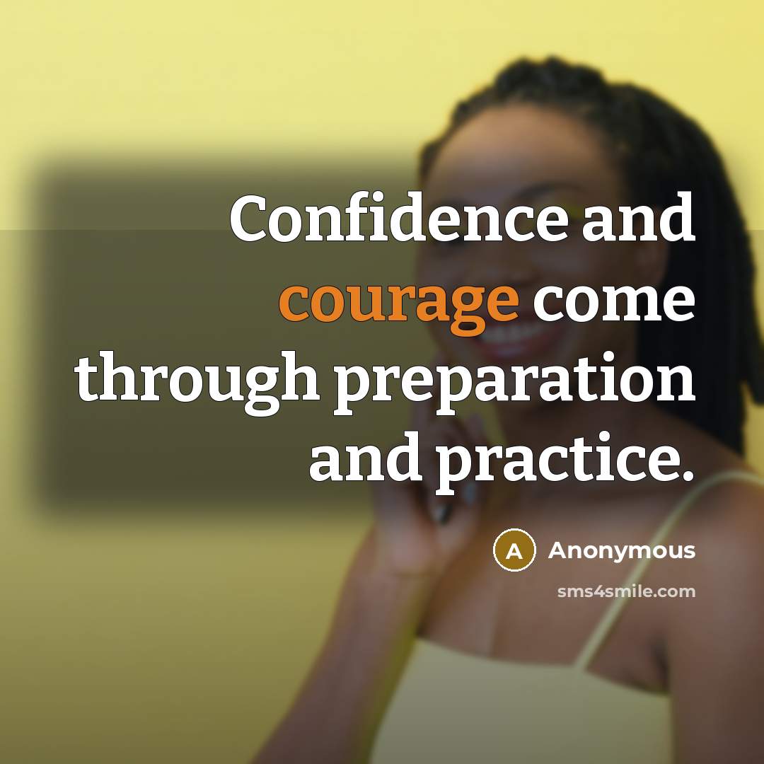 “Confidence and courage come through preparation and practice.” quote by Anonymous