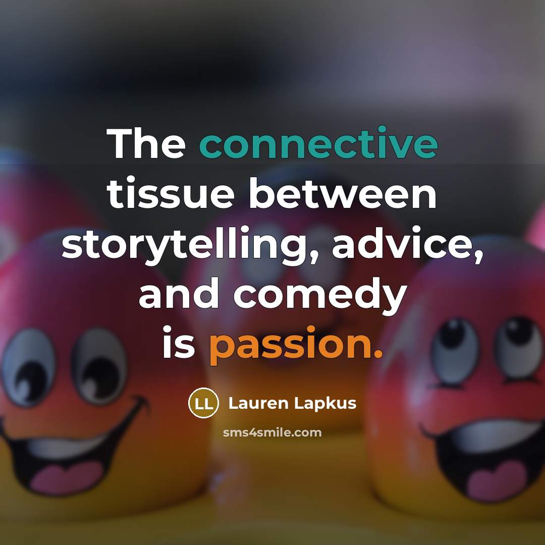 “The connective tissue between storytelling, advice, and comedy is passion.” quote by Lauren Lapkus
