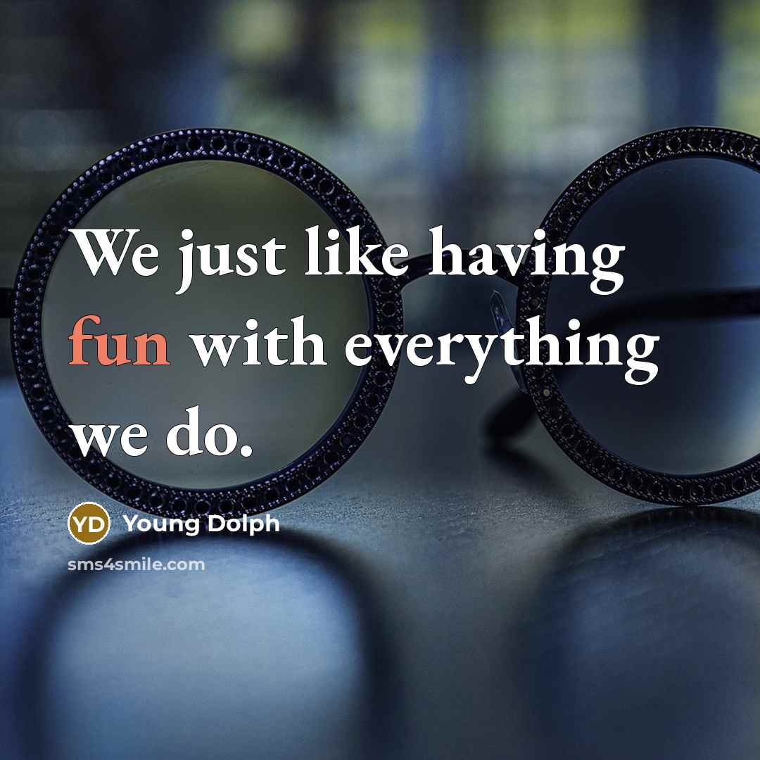 “We just like having fun with everything we do.” quote by Young Dolph