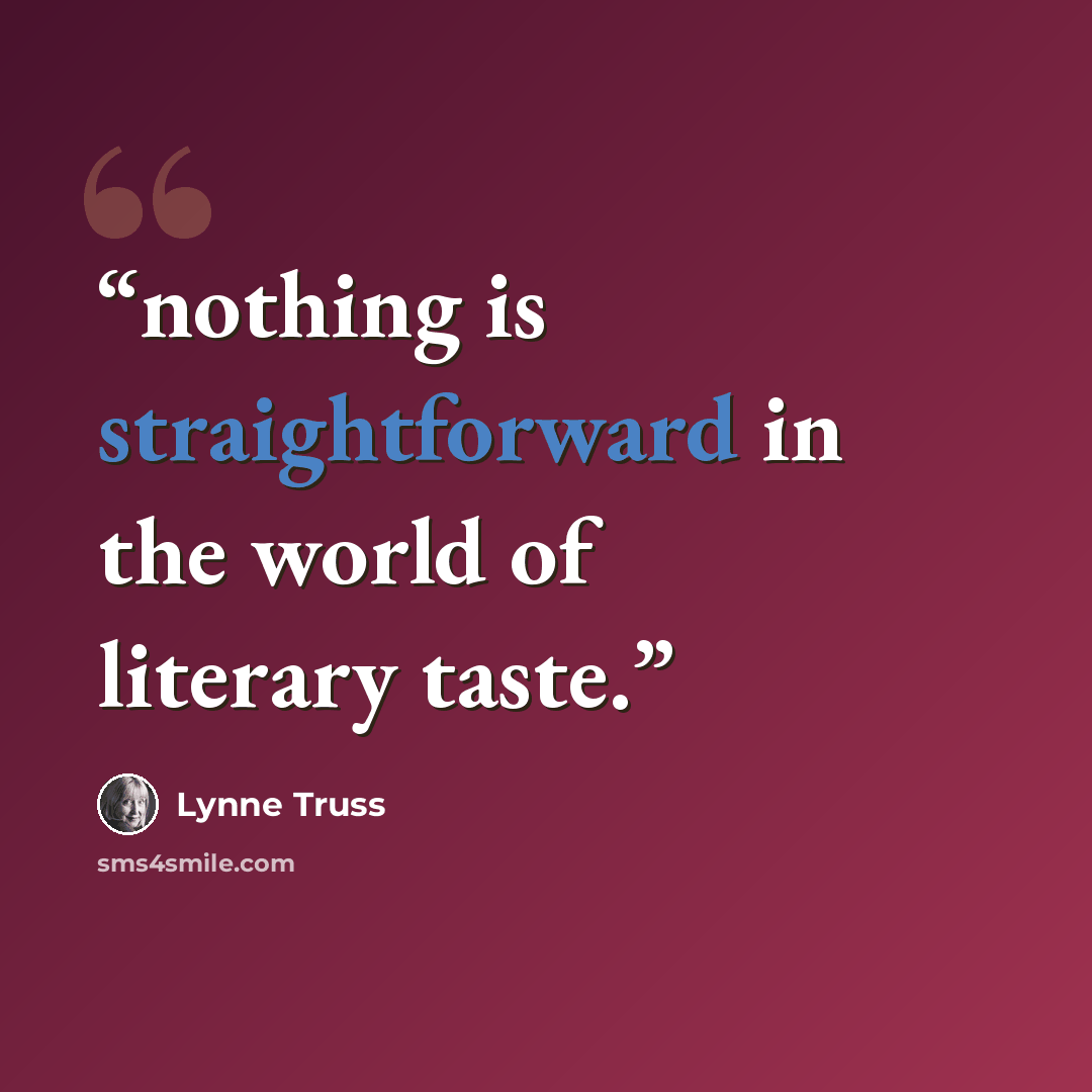 “nothing is straightforward in the world of literary taste.” quote by Lynne Truss