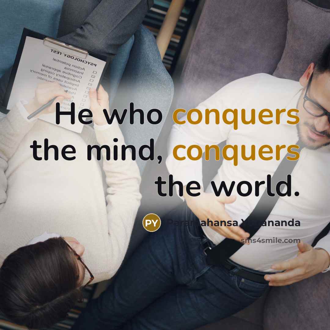 “He who conquers the mind, conquers the world.” quote by Paramahansa Yogananda