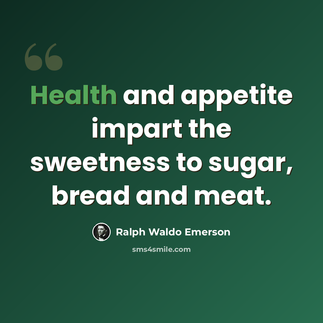 “Health and appetite impart the sweetness to sugar, bread and meat.” quote by Ralph Waldo Emerson