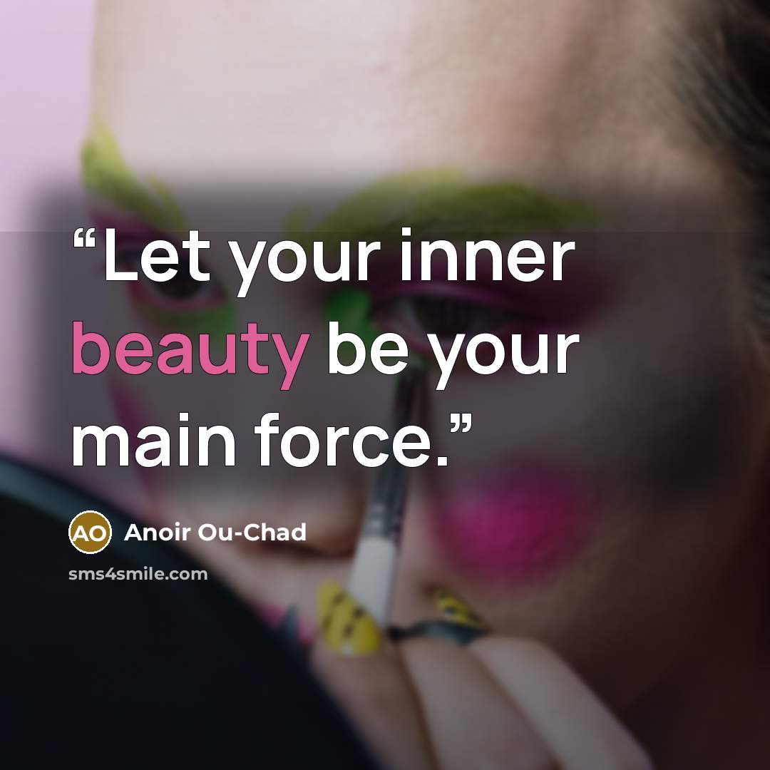“Let your inner beauty be your main force.” quote by Anoir Ou-Chad