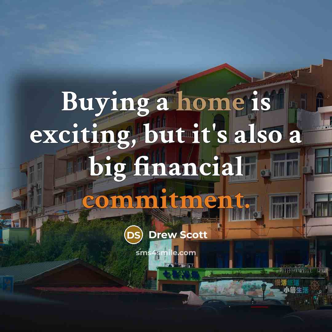 “Buying a home is exciting, but it's also a big financial commitment.” quote by Drew Scott