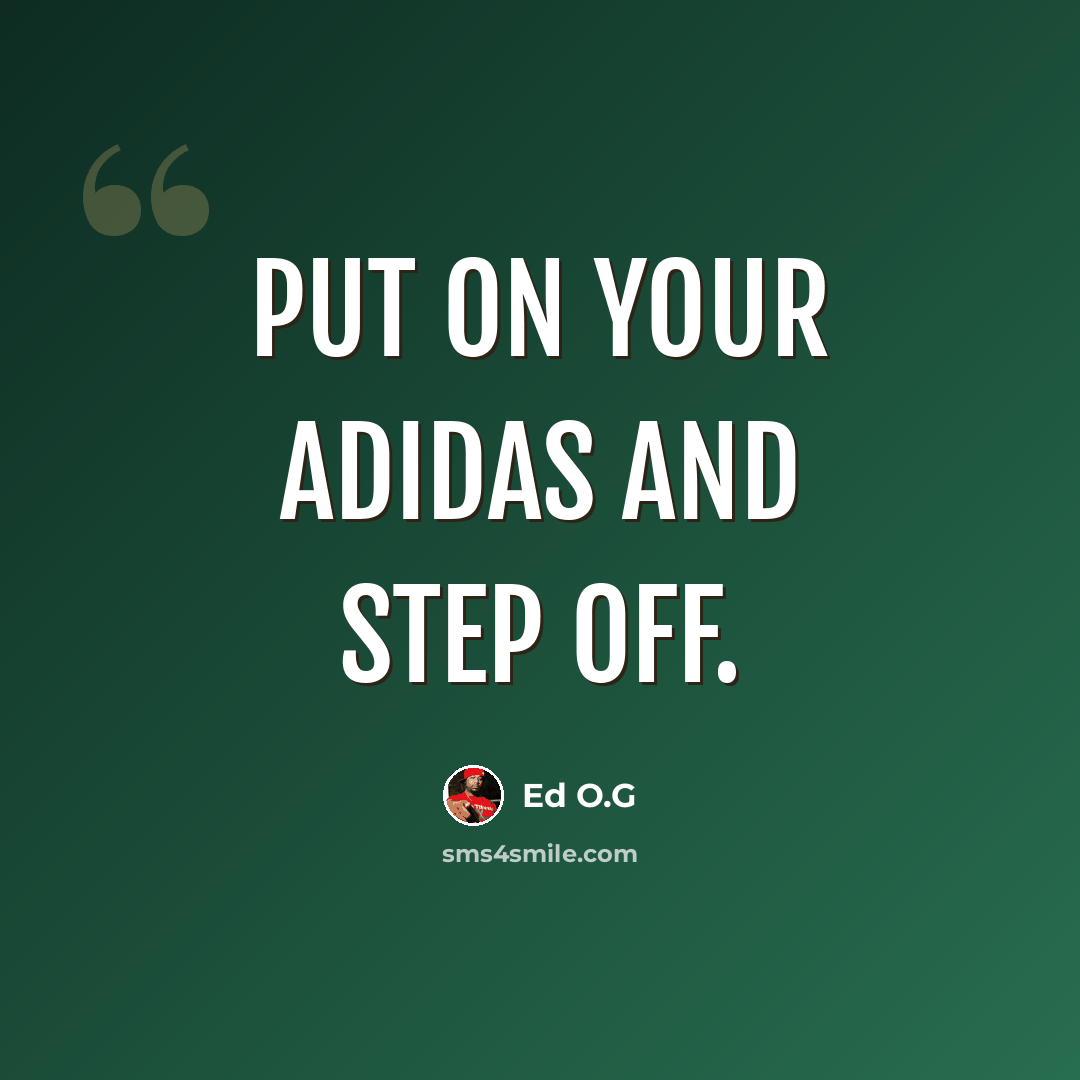 “Put on your adidas and step off.” quote by Ed O.G