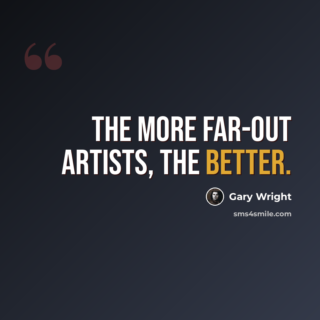 “The more far-out artists, the better.” quote by Gary Wright