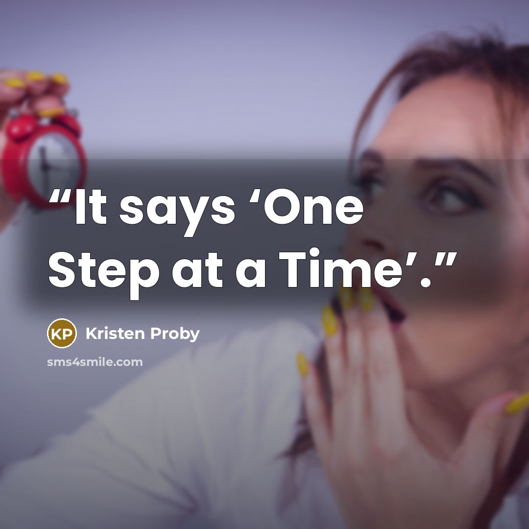 “It says ‘One Step at a Time’.” quote by Kristen Proby