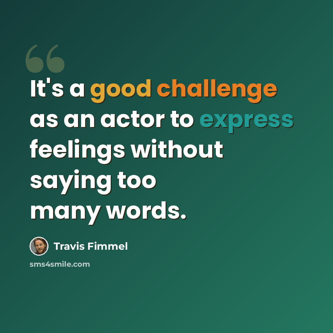 “It's a good challenge as an actor to express feelings without saying too many words.” quote by Travis Fimmel
