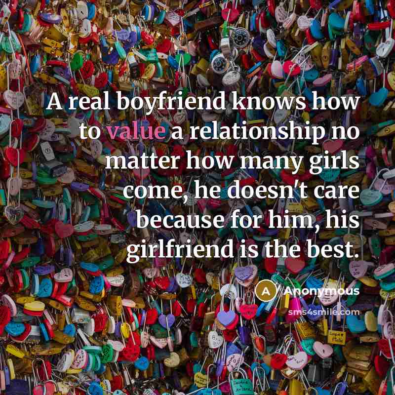 “A real boyfriend knows how to value a relationship no matter how many girls come, he doesn't care because for him, his girlfriend is the best.” quote by Anonymous