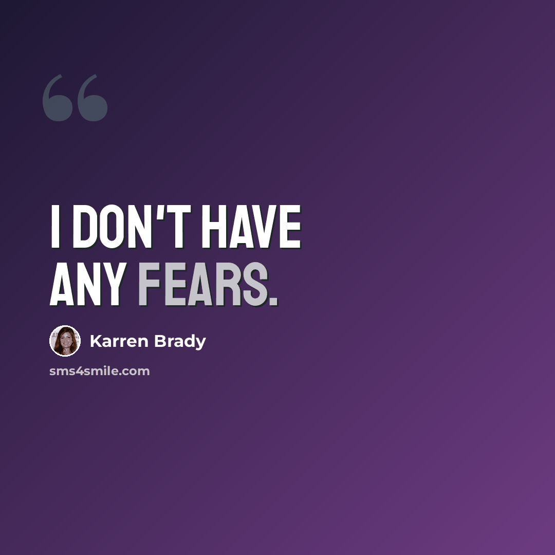“I don't have any fears.” quote by Karren Brady