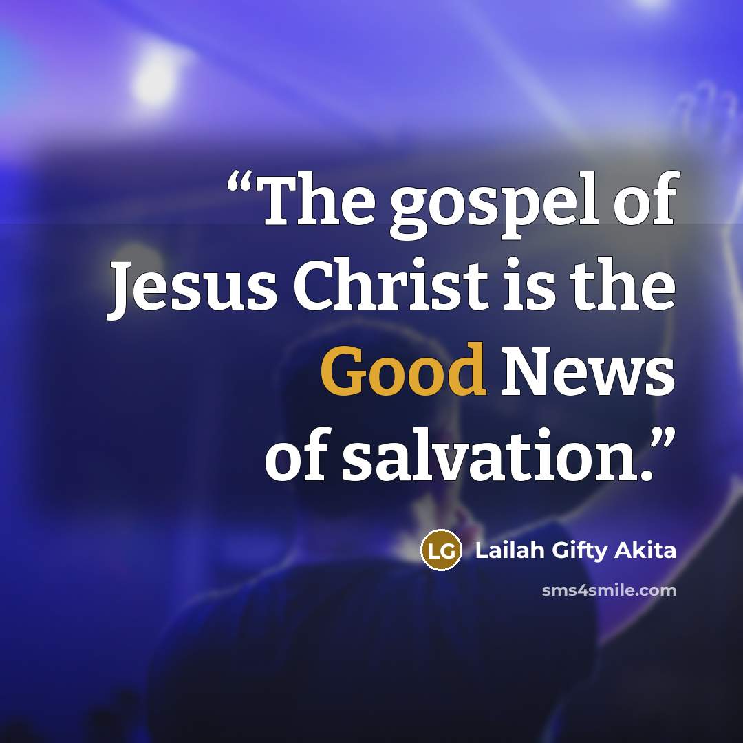 “The gospel of Jesus Christ is the Good News of salvation.” quote by Lailah Gifty Akita