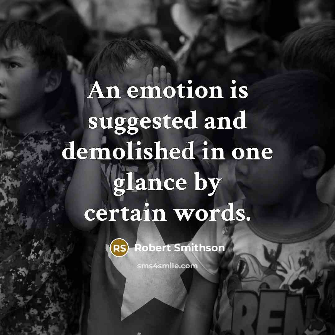 “An emotion is suggested and demolished in one glance by certain words.” quote by Robert Smithson