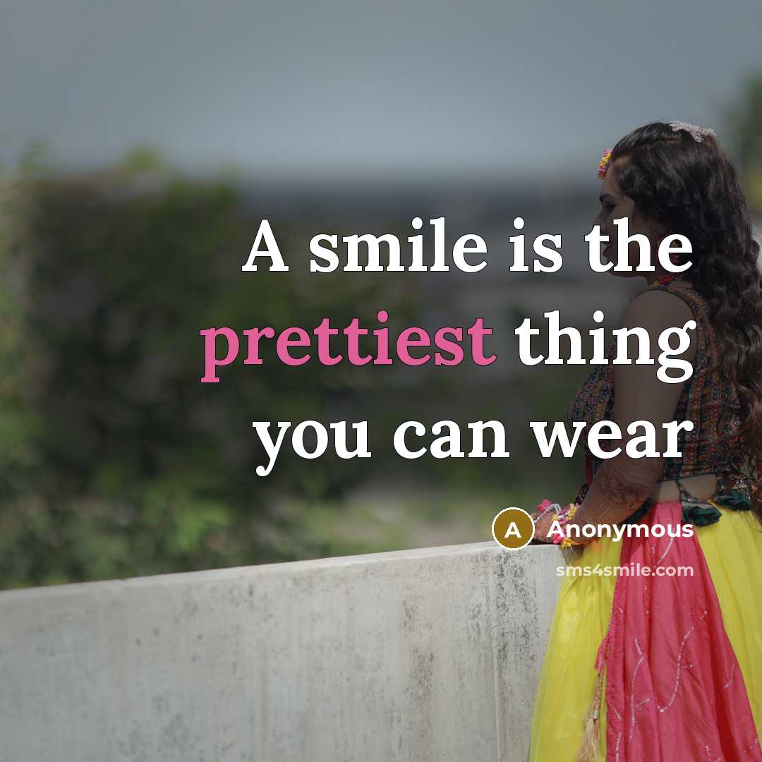 “A smile is the prettiest thing you can wear” quote by Anonymous