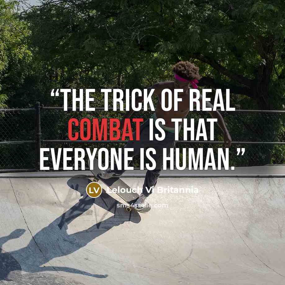 “The trick of real combat is that everyone is human.” quote by Lelouch Vi Britannia