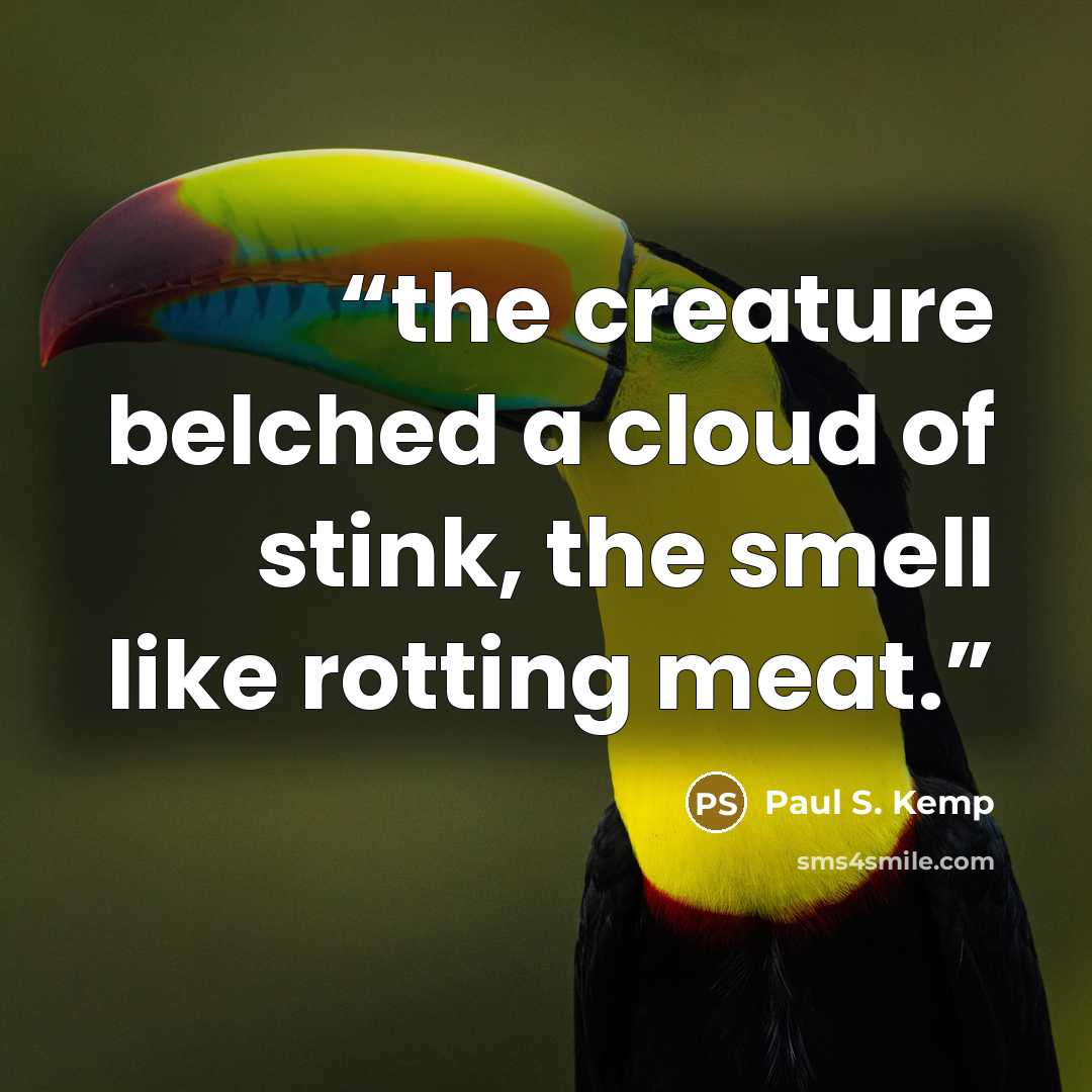 “the creature belched a cloud of stink, the smell like rotting meat.” quote by Paul S. Kemp