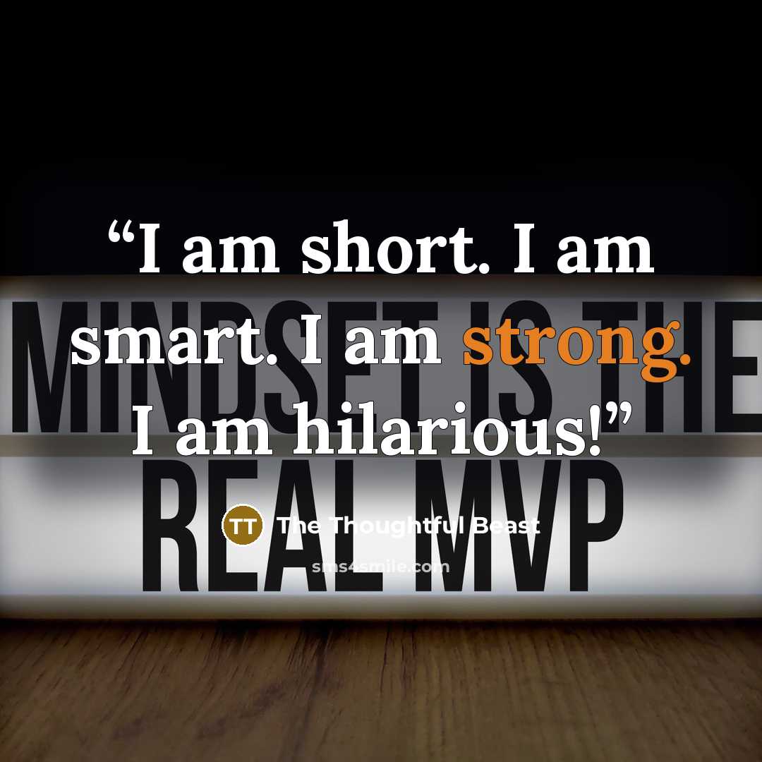 “I am short. I am smart. I am strong. I am hilarious!” quote by The Thoughtful Beast