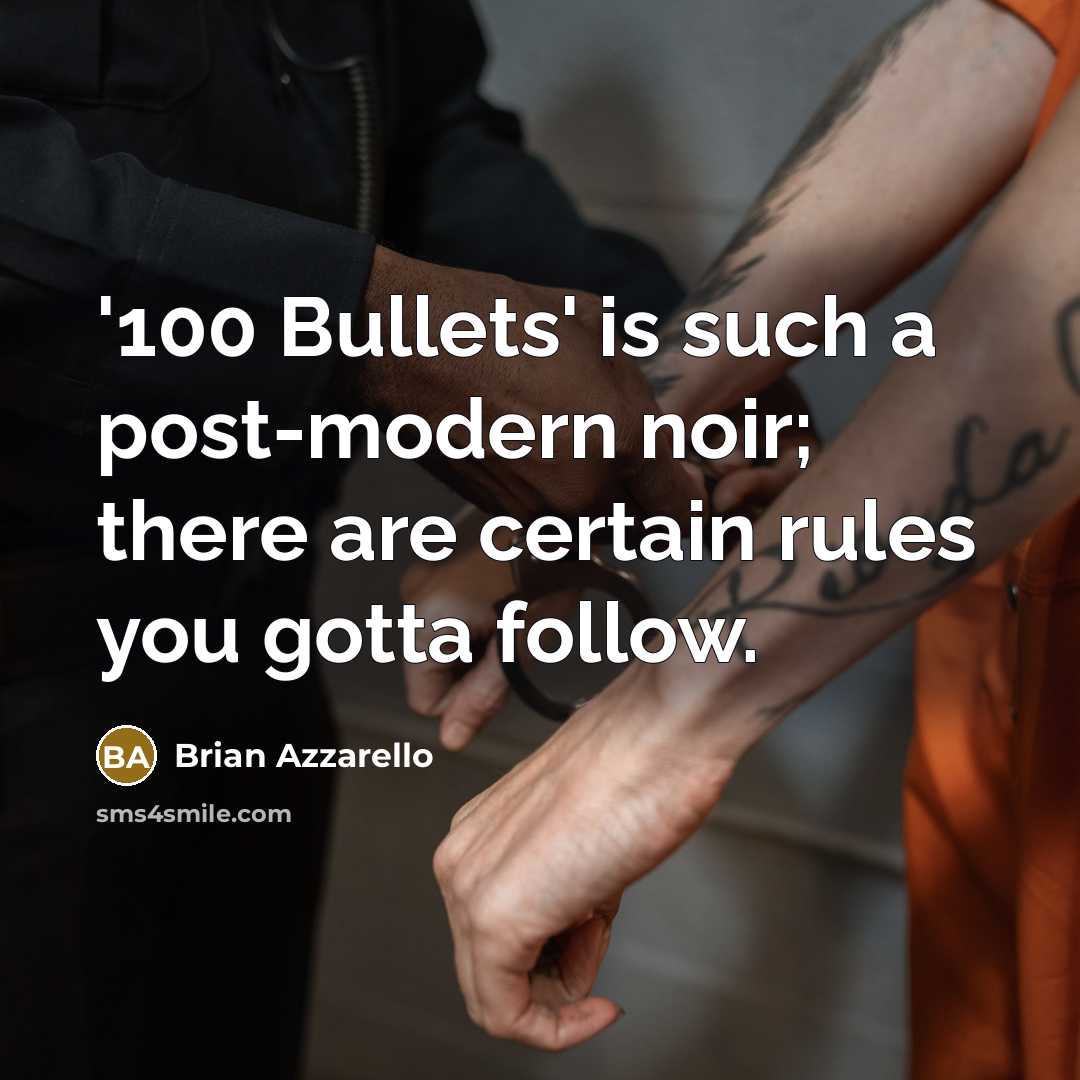 “'100 Bullets' is such a post-modern noir; there are certain rules you gotta follow.” quote by Brian Azzarello