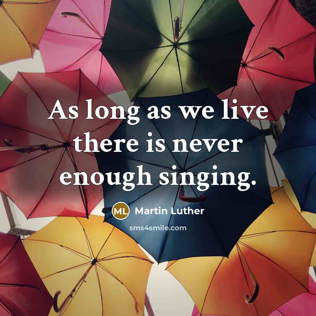 “As long as we live there is never enough singing.” quote by Martin Luther