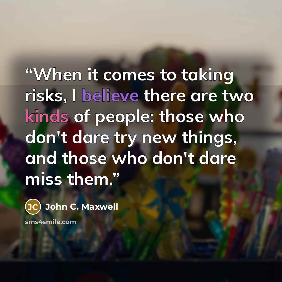 “When it comes to taking risks, I believe there are two kinds of people: those who don't dare try new things, and those who don't dare miss them.” quote by John C. Maxwell