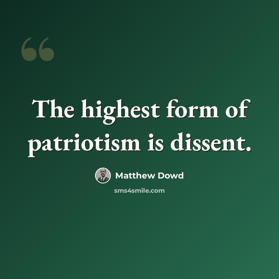 “The highest form of patriotism is dissent.” quote by Matthew Dowd