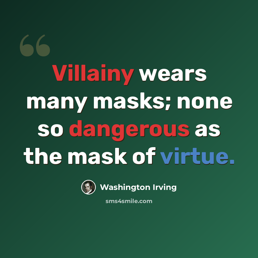 “Villainy wears many masks; none so dangerous as the mask of virtue.” quote by Washington Irving