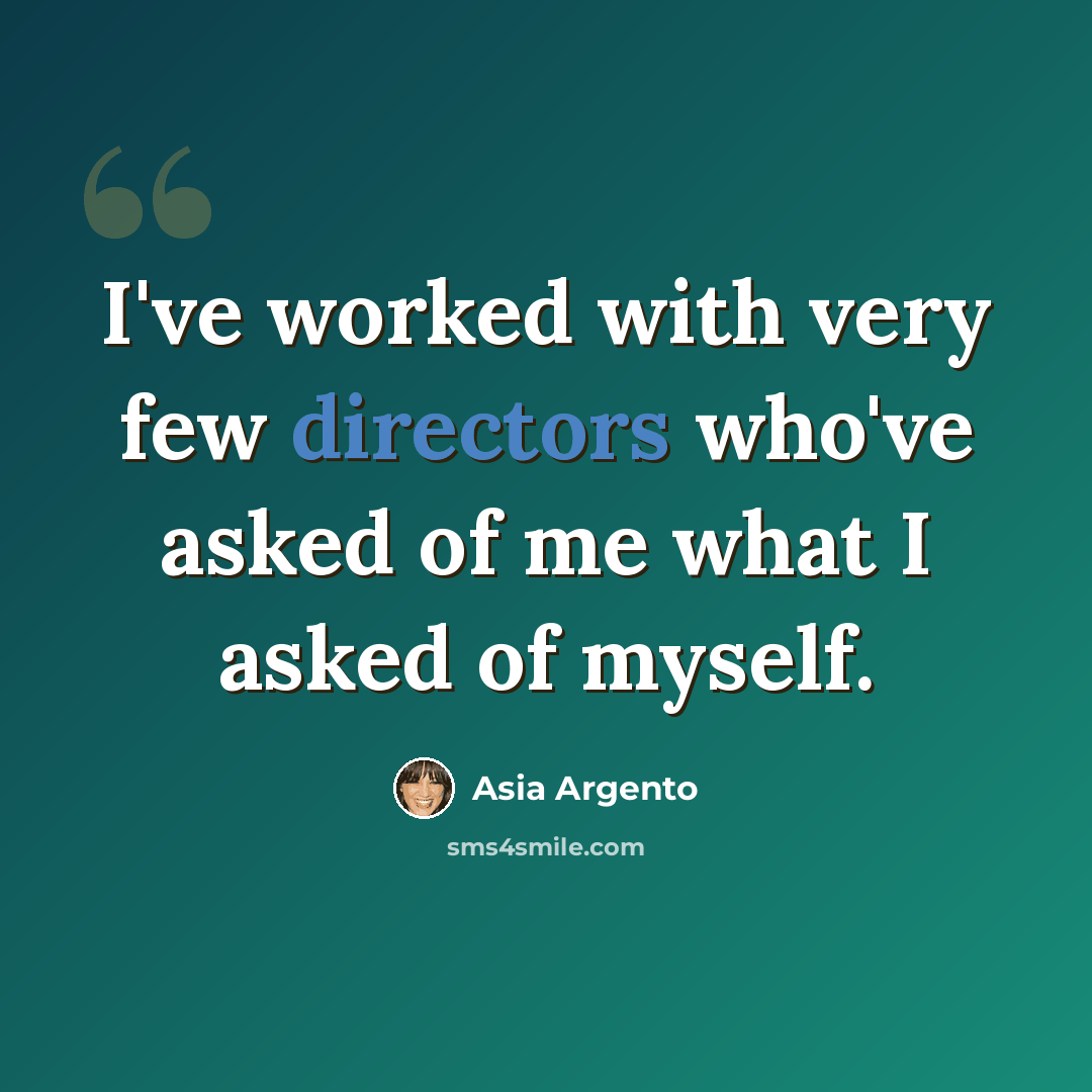 “I've worked with very few directors who've asked of me what I asked of myself.” quote by Asia Argento