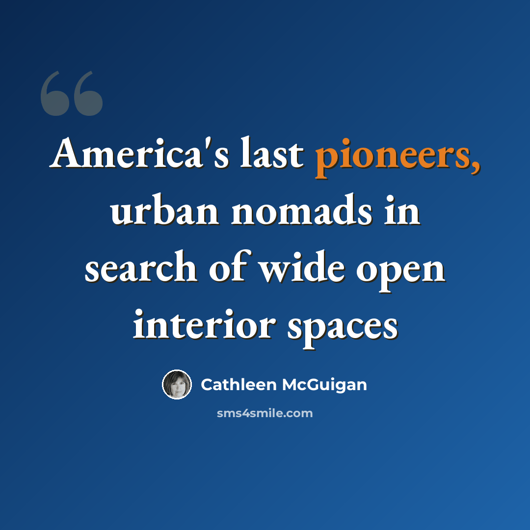 “America's last pioneers, urban nomads in search of wide open interior spaces” quote by Cathleen McGuigan
