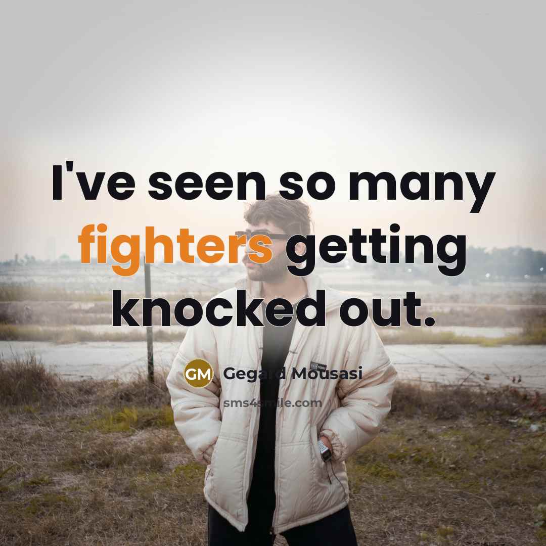 “I've seen so many fighters getting knocked out.” quote by Gegard Mousasi