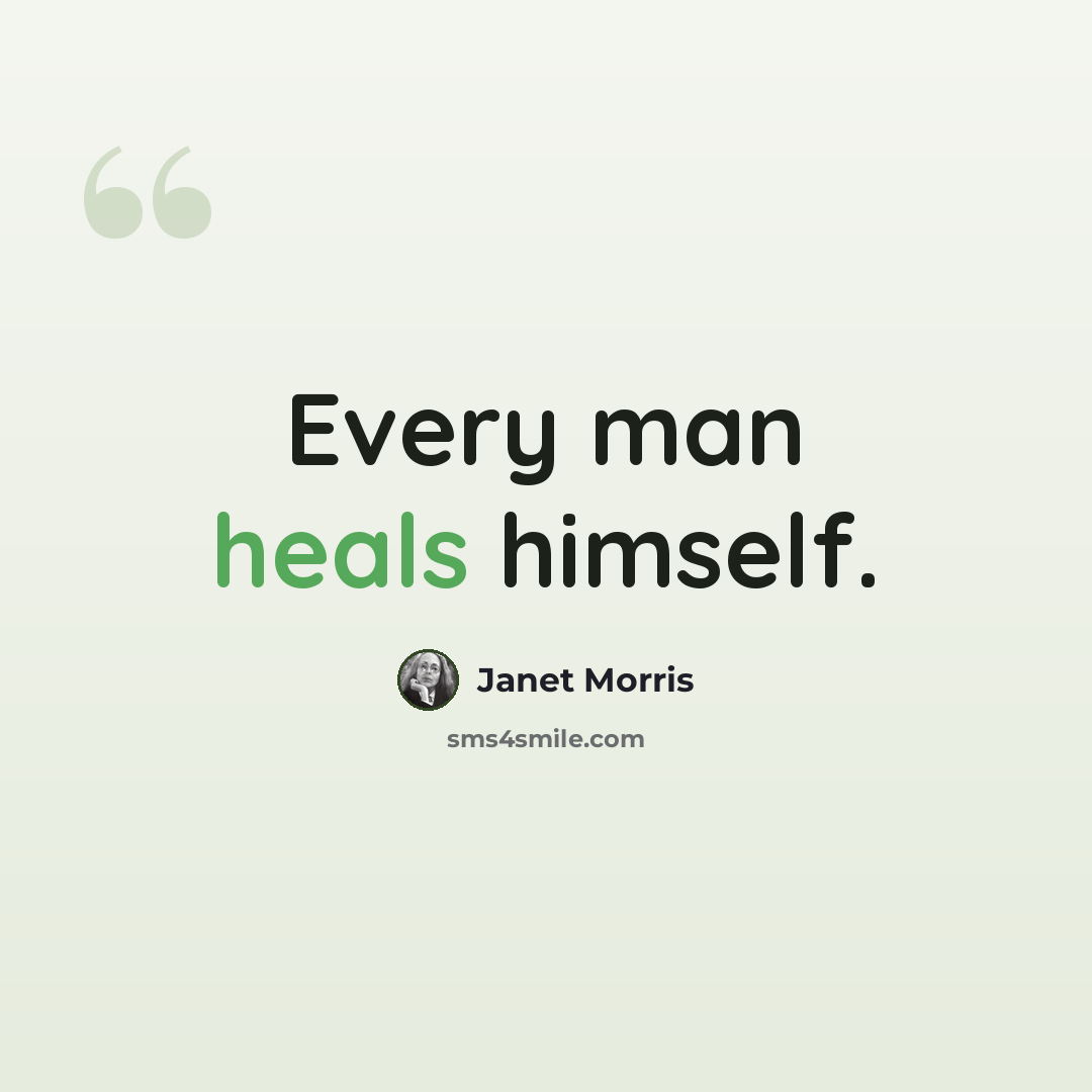 “Every man heals himself.” quote by Janet Morris