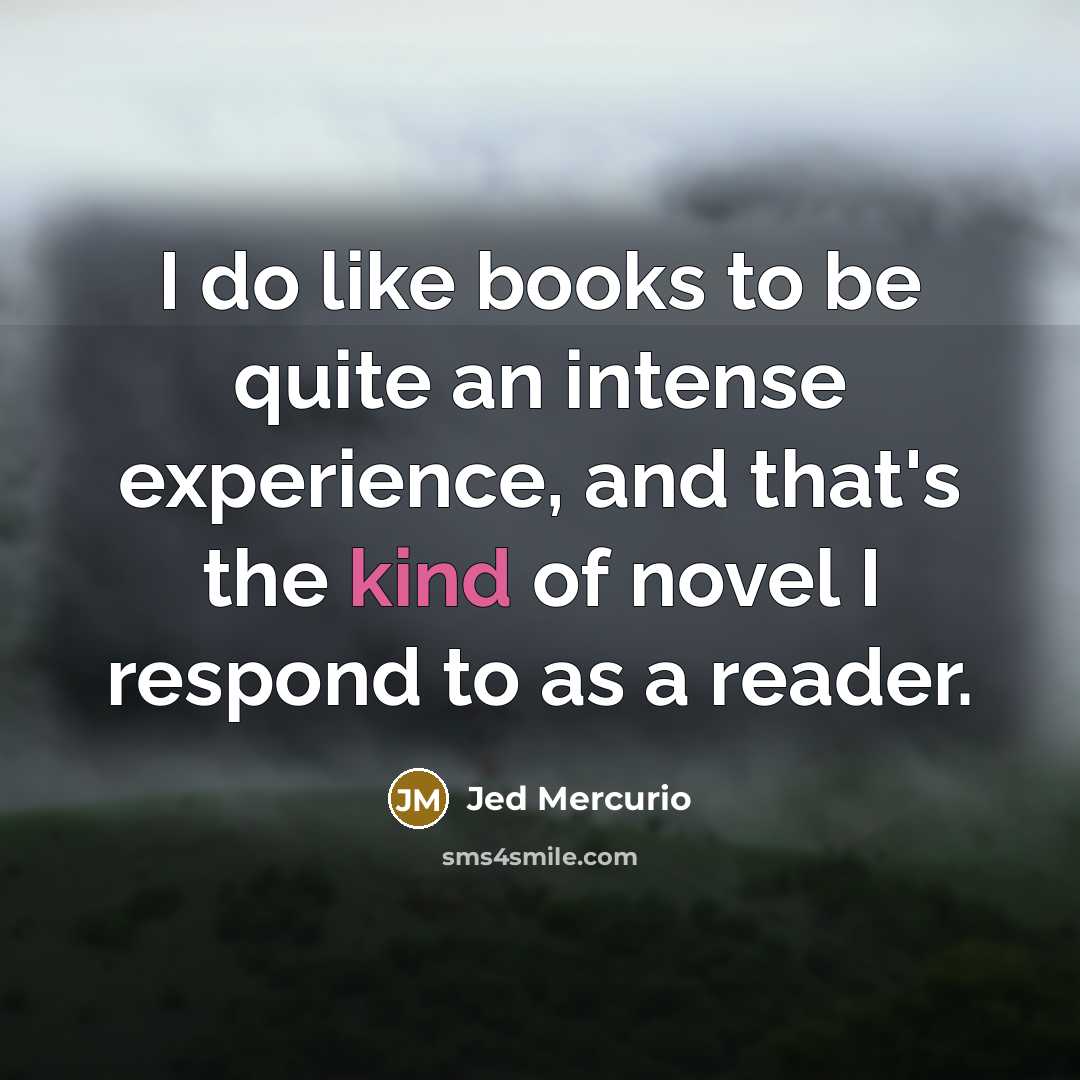 “I do like books to be quite an intense experience, and that's the kind of novel I respond to as a reader.” quote by Jed Mercurio