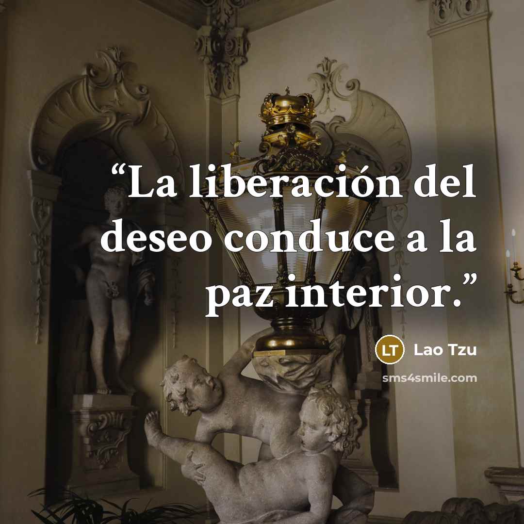“La liberación del deseo conduce a la paz interior.” quote by Lao Tzu