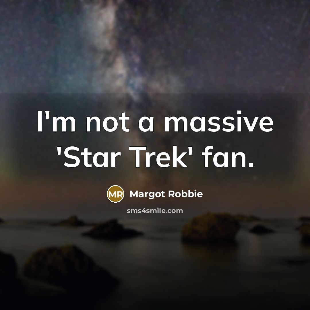 “I'm not a massive 'Star Trek' fan.” quote by Margot Robbie