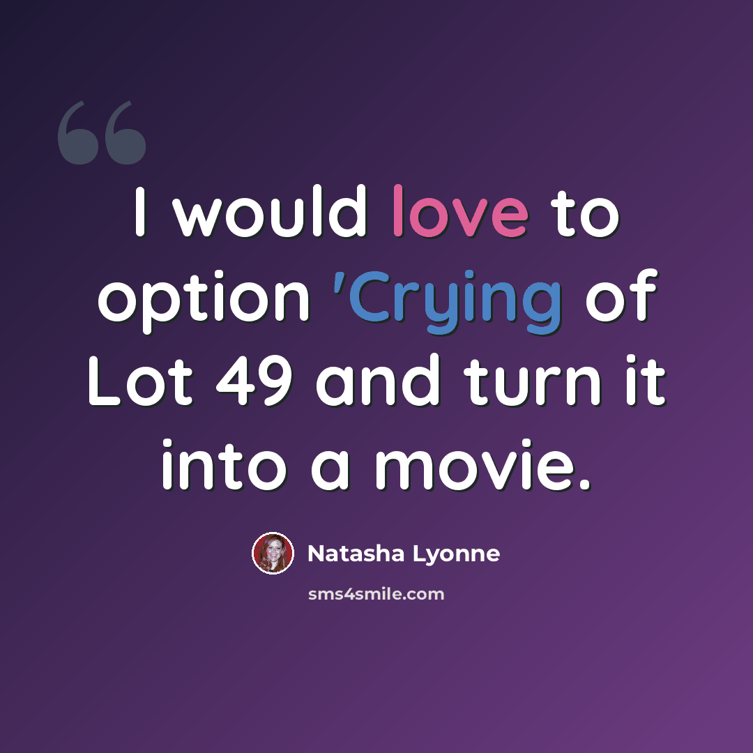 “I would love to option 'Crying of Lot 49 and turn it into a movie.” quote by Natasha Lyonne