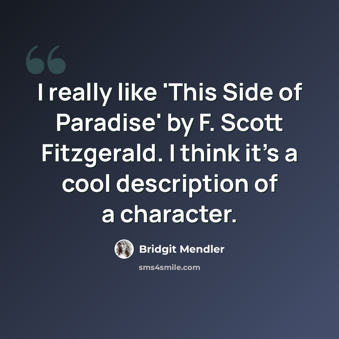 “I really like 'This Side of Paradise' by F. Scott Fitzgerald. I think it's a cool description of a character.” quote by Bridgit Mendler