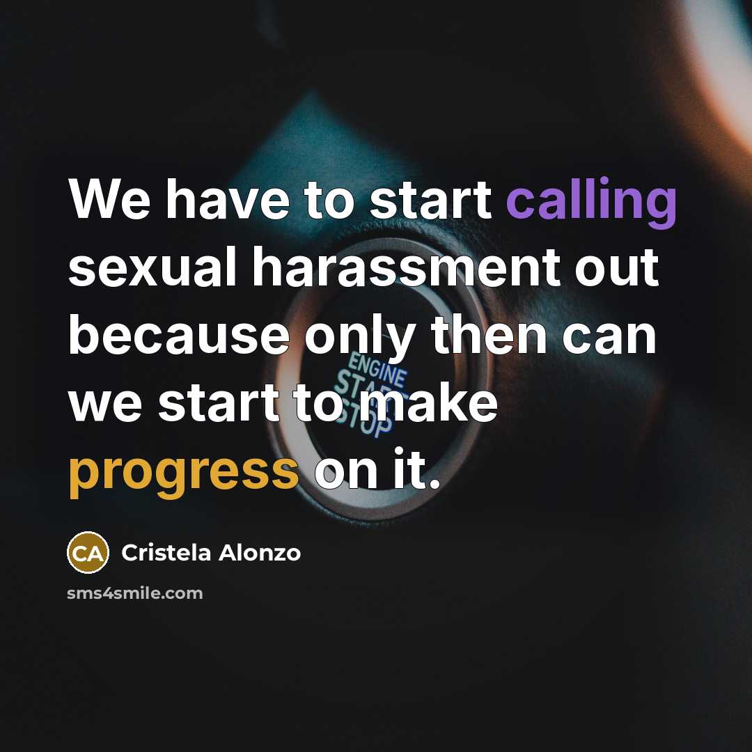 “We have to start calling sexual harassment out because only then can we start to make progress on it.” quote by Cristela Alonzo
