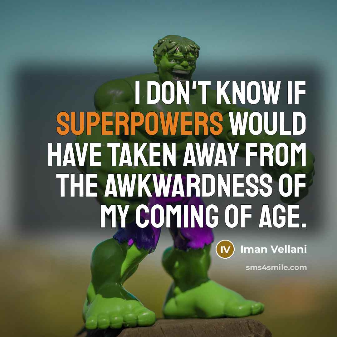 “I don't know if superpowers would have taken away from the awkwardness of my coming of age.” quote by Iman Vellani