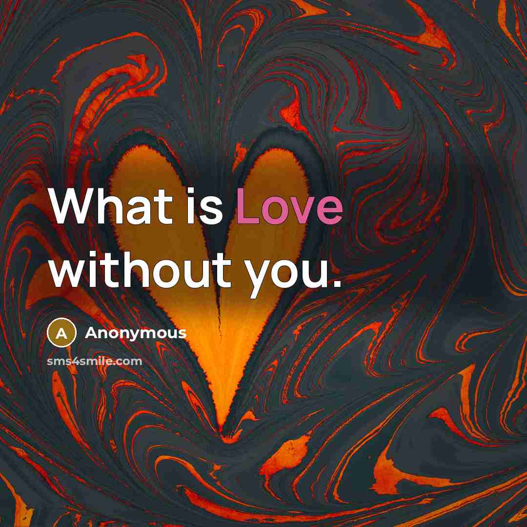 “What is Love without you.” quote by Anonymous