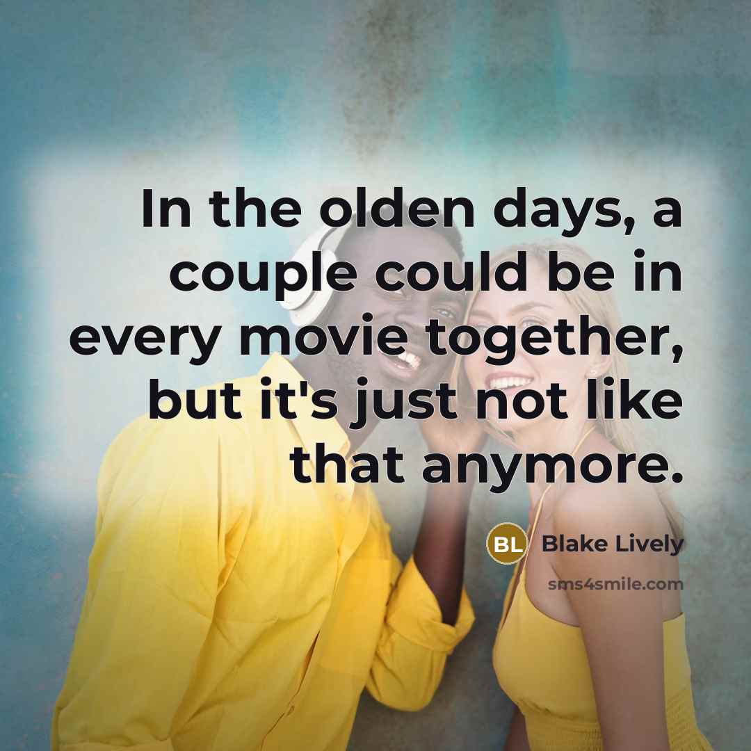 “In the olden days, a couple could be in every movie together, but it's just not like that anymore.” quote by Blake Lively