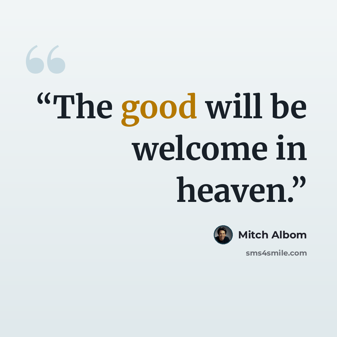 “The good will be welcome in heaven.” quote by Mitch Albom
